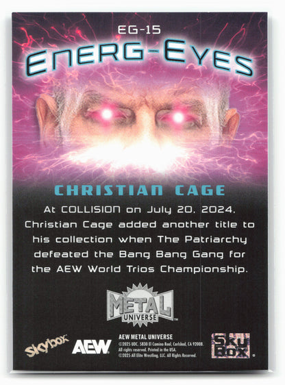 2025 SkyBox Metal Universe AEW #EG-15 Christian Cage Energ-Eyes